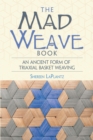 Image for The mad weave book: learn an ancient form of triaxial weaving