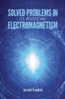 Image for Solved Problems in Classical Electromagnetism
