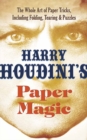 Image for Houdini&#39;s paper magic  : the whole art of paper tricks, including folding, tearing and puzzles