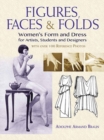 Image for Figures, Faces &amp; Folds : Women&#39;S Form and Dress for Artists, Students and Designers