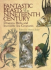 Image for Fantastic beasts of the nineteenth century  : dragons, birds, and incredible sea creatures
