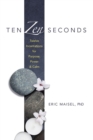 Image for Ten ZEN Seconds: Twelve Incantations for Purpose, Power and Calm
