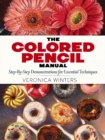 Image for The Colored Pencil Manual: Step-by-Step Demonstrations for Essential Techniques