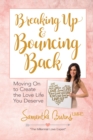 Image for Breaking Up and Bouncing Back: Moving on to Create the Love You Deserve