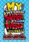 Image for My Awesome Superhero Journal: a Fun Fill-in Book for Kids