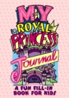 Image for My Royal Princess Journal: a Fun Fill-in Book for Kids