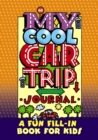 Image for My Cool Car Trip Journal: a Fun Fill-in Book for Kids