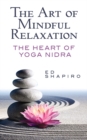 Image for The Art of Mindful Relaxation: the Heart of Yoga Nidra