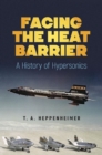 Image for Facing the heat barriers  : a history of hypersonics