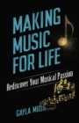 Image for Making Music for Life: Rediscover Your Musical Passion