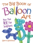 Image for The Big Book of Balloon Art : More Than 100 Fun Sculptures