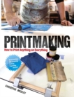 Image for Printmaking : How to Print Anything on Everything