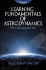 Image for Learning Fundamentals of Astrodynamics with MATLAB (R) and STK (R)