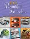 Image for 100 beautiful bracelets: create elegant jewelry using beads, string, charms, leather, and more