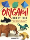 Image for Origami fold-by-fold  : building skills one step at a time from beginner to advanced