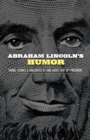 Image for Abraham Lincoln&#39;s Humor: Yarns, Stories, and Anecdotes by and About Our 16th President