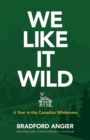 Image for We Like it Wild: a Year in the Canadian Wilderness
