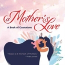 Image for A mother&#39;s love  : a book of quotations