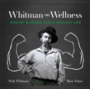 Image for Whitman on wellness  : poetry and prose for a healthy life