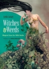 Image for Witches and Weeds: Magical Uses for Wild Herbs