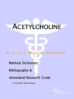 Image for Acetylcholine - A Medical Dictionary, Bibliography, and Annotated Research Guide to Internet References