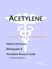 Image for Acetylene - A Medical Dictionary, Bibliography, and Annotated Research Guide to Internet References