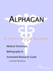 Image for Alphagan - A Medical Dictionary, Bibliography, and Annotated Research Guide to Internet References