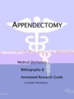 Image for Appendectomy - A Medical Dictionary, Bibliography, and Annotated Research Guide to Internet References