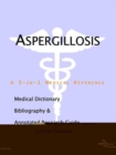 Image for Aspergillosis - A Medical Dictionary, Bibliography, and Annotated Research Guide to Internet References