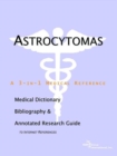 Image for Astrocytomas - A Medical Dictionary, Bibliography, and Annotated Research Guide to Internet References