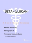 Image for Beta-Glucan - A Medical Dictionary, Bibliography, and Annotated Research Guide to Internet References