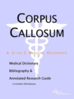 Image for Corpus Callosum - A Medical Dictionary, Bibliography, and Annotated Research Guide to Internet References