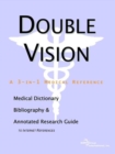 Image for Double Vision - A Medical Dictionary, Bibliography, and Annotated Research Guide to Internet References