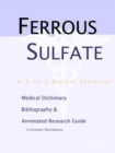 Image for Ferrous Sulfate - A Medical Dictionary, Bibliography, and Annotated Research Guide to Internet References