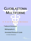 Image for Glioblastoma Multiforme - A Medical Dictionary, Bibliography, and Annotated Research Guide to Internet References
