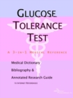 Image for Glucose Tolerance Test - A Medical Dictionary, Bibliography, and Annotated Research Guide to Internet References