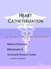 Image for Heart Catheterization - A Medical Dictionary, Bibliography, and Annotated Research Guide to Internet References