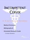 Image for Incompetent Cervix - A Medical Dictionary, Bibliography, and Annotated Research Guide to Internet References
