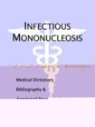 Image for Infectious Mononucleosis - A Medical Dictionary, Bibliography, and Annotated Research Guide to Internet References