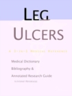 Image for Leg Ulcers - A Medical Dictionary, Bibliography, and Annotated Research Guide to Internet References