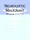 Image for Neuroleptic Malignant Syndrome - A Medical Dictionary, Bibliography, and Annotated Research Guide to Internet References