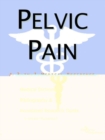 Image for Pelvic Pain - A Medical Dictionary, Bibliography, and Annotated Research Guide to Internet References