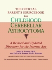Image for The Official Parent&#39;s Sourcebook on Childhood Cerebellar Astrocytoma : A Revised and Updated Directory for the Internet Age