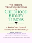 Image for The Official Parent&#39;s Sourcebook on Childhood Kidney Tumors : A Revised and Updated Directory for the Internet Age
