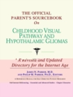 Image for The Official Parent&#39;s Sourcebook on Childhood Visual Pathway and Hypothalamic Gliomas : A Revised and Updated Directory for the Internet Age
