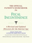 Image for The Official Patient&#39;s Sourcebook on Fecal Incontinence : A Revised and Updated Directory for the Internet Age