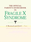 Image for The Official Parent&#39;s Sourcebook on Fragile X Syndrome : A Revised and Updated Directory for the Internet Age
