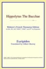 Image for Hippolytus the Bacchae (Webster&#39;s French Thesaurus Edition)