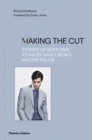Image for Making the cut  : stories of sartorial icons by Savile Row&#39;s master tailor