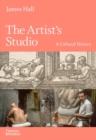 Image for The artist&#39;s studio  : a cultural history
